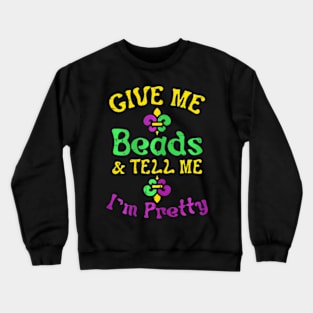Give Me Beads Tell Me Im Pretty Mardi Gras Girls Women Crewneck Sweatshirt